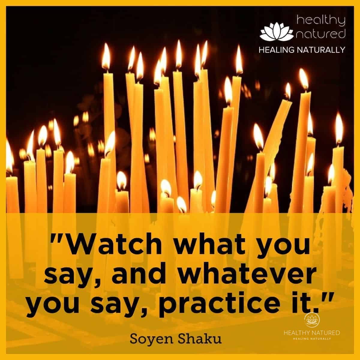 quotes about life - Watch what you say, and whatever you say, practice it