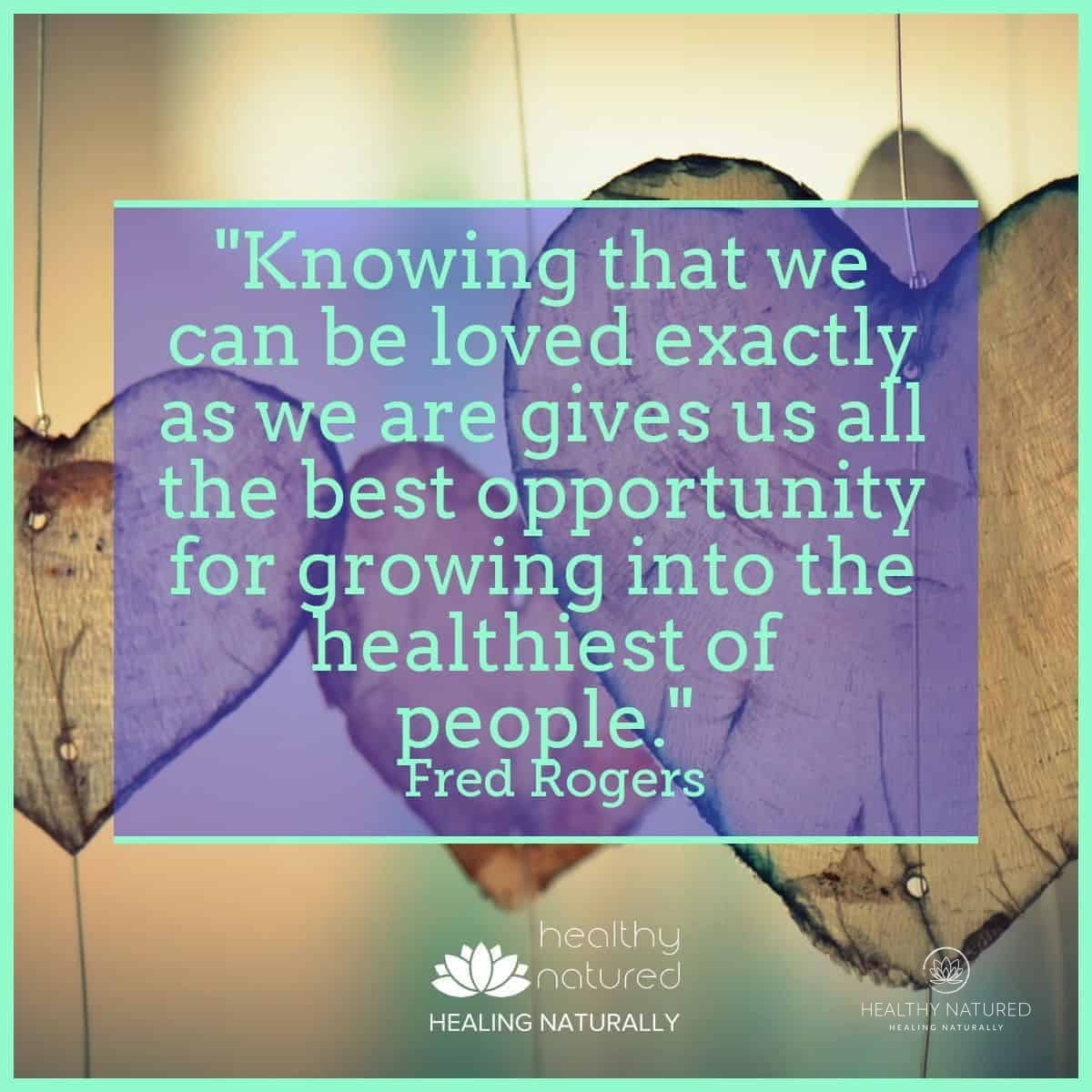 we can be loved exactly as we are - Well Being and Health Quotes