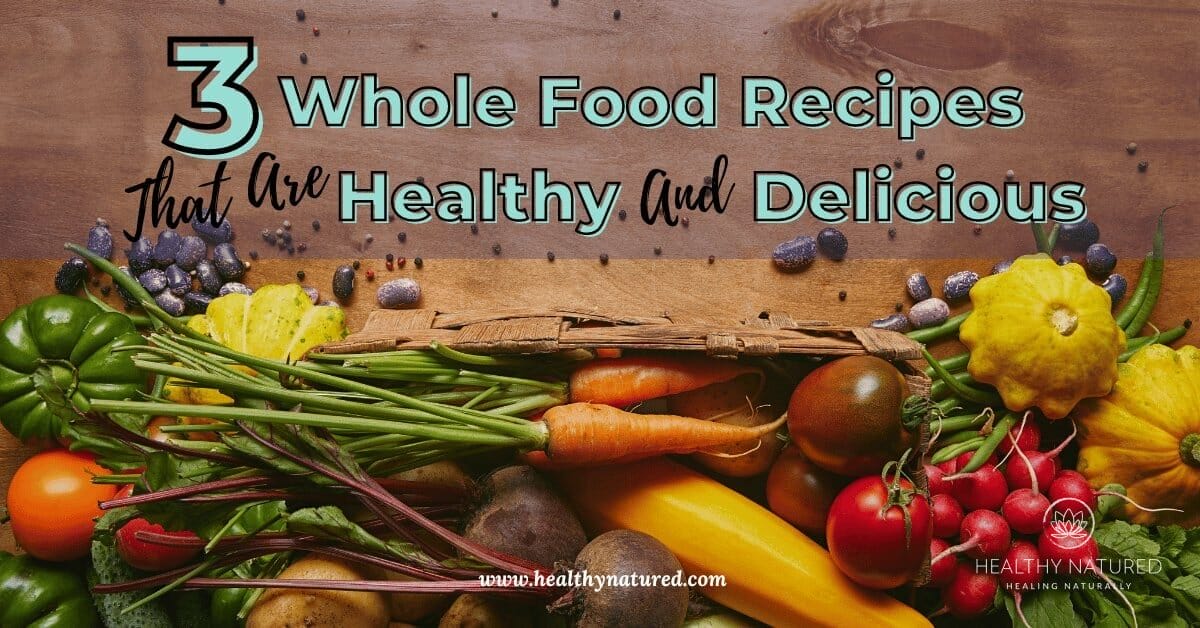3 whole food recipes healthy
