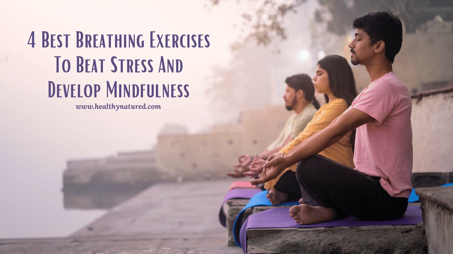 4 best breathing exercises to beat stress and develop mindfulness
