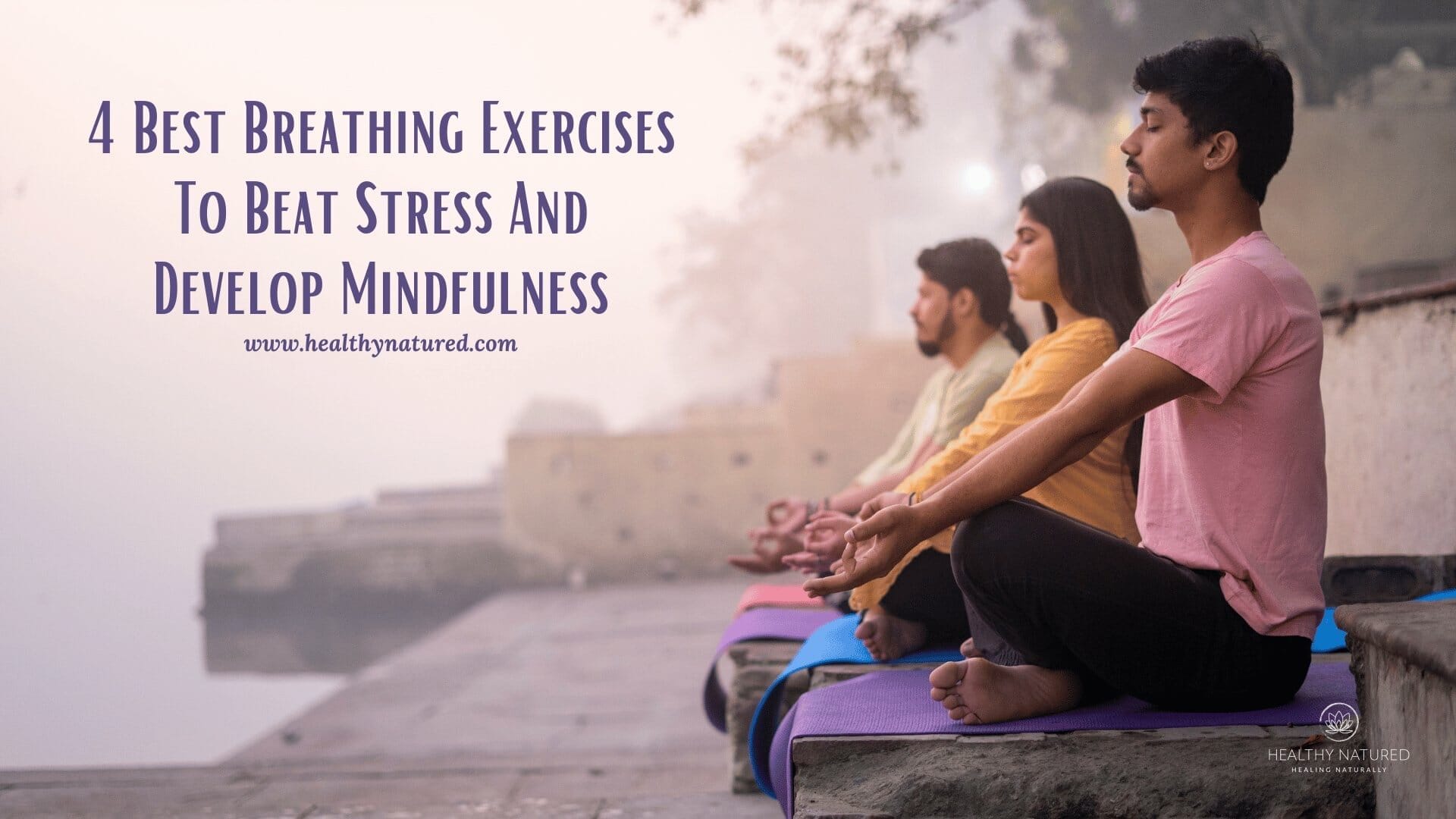 4 best breathing exercises to beat stress and develop mindfulness