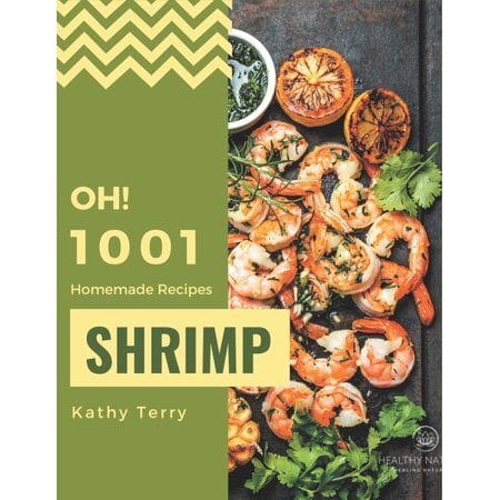 Oh! 1001 Homemade Shrimp Recipes : Unlocking Appetizing Recipes in The Best Homemade Shrimp Cookbook! (Paperback)