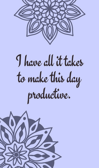 I have all it takes to make this day productive.