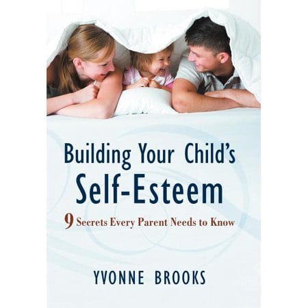 Building Your Child s Self-Esteem : 9 Secrets Every Parent Needs to Know (Hardcover)